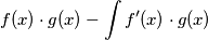 \[f(x)\cdot g(x)-\int f'(x)\cdot g(x)\]