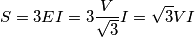 S =3EI=3\frac{V}{\sqrt 3}I= \sqrt 3 VI\\ S =3EI=3\frac{V}{\sqrt 3}I= \sqrt 3 VI\\