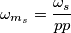 \omega_{m_s}=\frac{\omega_s}{pp}