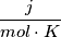 \frac{j}{mol \cdot K}