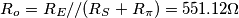 R_o=R_E//(R_S+R_{\pi})=551.12\Omega R_o=R_E//(R_S+R_{\pi})=551.12\Omega