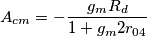A_{cm} = -\frac{g_mR_d}{1 +g_m2r_{04}} A_{cm} = -\frac{g_mR_d}{1 +g_m2r_{04}}