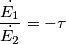 \frac{\dot{E_{1}}}{\dot{E_{2}}}=-\tau