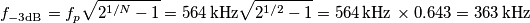 f_{-3\text{dB}}=f_p\sqrt{2^{1/N}-1}=564\,\text{kHz}\sqrt{2^{1/2}-1}=564\,\text{kHz}\,\times 0.643=363\,\text{kHz}