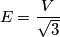 E=\frac{V}{\sqrt 3} E=\frac{V}{\sqrt 3}