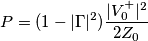 P=(1-|\Gamma|^2) \frac{|V_0^+|^2} {2Z_0} P=(1-|\Gamma|^2) \frac{|V_0^+|^2} {2Z_0}