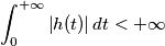\int_{0}^{+\infty} \left| h(t) \right | dt < +\infty