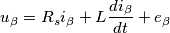 u_\beta  = R_s i_\beta  + L \frac{d i_\beta}{dt}   + e_\beta