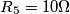 R_5=10 \Omega R_5=10 \Omega