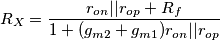 R_X = \frac{r_{on}||r_{op}+R_f}{1+(g_{m2}+g_{m1})r_{on}||r_{op}}