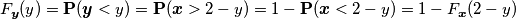 F_{\boldsymbol{y}}(y) = \mathbf{P}(\boldsymbol{y} < y) = \mathbf{P}(\boldsymbol{x} > 2-y) = 1 - \mathbf{P}(\boldsymbol{x} < 2-y) = 1-F_{\boldsymbol{x}}(2- y)