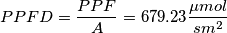 PPFD = \frac{PPF}{A} = 679.23 \frac{\mu mol}{s  m^2}