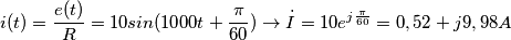 i(t)=\frac{e(t)}{R}=10sin(1000t+\frac{\pi}{60})\rightarrow \dot{I}=10e^{j\frac{\pi}{60}}=0,52+j9,98A i(t)=\frac{e(t)}{R}=10sin(1000t+\frac{\pi}{60})\rightarrow \dot{I}=10e^{j\frac{\pi}{60}}=0,52+j9,98A