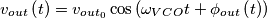v_{out}\left( t \right)=v_{out_{0}}\cos \left( \omega _{VCO}t+\phi _{out}\left( t \right) \right) v_{out}\left( t \right)=v_{out_{0}}\cos \left( \omega _{VCO}t+\phi _{out}\left( t \right) \right)