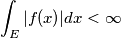 \int_{E}^{}|f(x)|dx <\infty