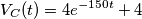 \[V_{C}(t)= 4e^{-150t}+4\]