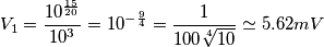 V_1=\frac{10^{\frac{15}{20}}}{10^3}=10^{-\frac{9}{4}}=\frac{1}{100\sqrt[4]{10}}\simeq5.62mV