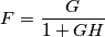 F=\frac{G}{1+GH} F=\frac{G}{1+GH}