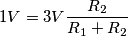 1V = 3V\frac{R_2}{R_1+R_2} 1V = 3V\frac{R_2}{R_1+R_2}