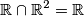 \mathbb{R}\cap \mathbb{R}^2=\mathbb{R} \mathbb{R}\cap \mathbb{R}^2=\mathbb{R}