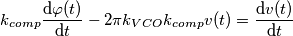 k_{comp}\frac{\mathrm{d} \varphi (t)}{\mathrm{d} t}-2\pi k_{VCO}k_{comp}v(t)=\frac{\mathrm{d} v(t)}{\mathrm{d} t}