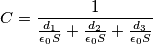 C=\frac{1}{\frac{d_1}{\epsilon_0 S}+\frac{d_2}{\epsilon_0 S}+\frac{d_3}{\epsilon_0 S}} C=\frac{1}{\frac{d_1}{\epsilon_0 S}+\frac{d_2}{\epsilon_0 S}+\frac{d_3}{\epsilon_0 S}}
