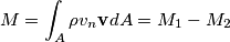 M=\int_{A} \rho v_n \mathbf{v} dA=M_1-M_2