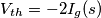 V_{th} = -2I_g(s) V_{th} = -2I_g(s)