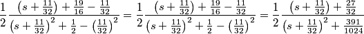 \frac{1}{2}\frac{\left( s+\frac{11}{32} \right)+\frac{19}{16}-\frac{11}{32}}{\left( s+\frac{11}{32} \right)^{2}+\frac{1}{2}-\left( \frac{11}{32} \right)^{2}}=\frac{1}{2}\frac{\left( s+\frac{11}{32} \right)+\frac{19}{16}-\frac{11}{32}}{\left( s+\frac{11}{32} \right)^{2}+\frac{1}{2}-\left( \frac{11}{32} \right)^{2}}=\frac{1}{2}\frac{\left( s+\frac{11}{32} \right)+\frac{27}{32}}{\left( s+\frac{11}{32} \right)^{2}+\frac{\text{391}}{\text{1024}}} \frac{1}{2}\frac{\left( s+\frac{11}{32} \right)+\frac{19}{16}-\frac{11}{32}}{\left( s+\frac{11}{32} \right)^{2}+\frac{1}{2}-\left( \frac{11}{32} \right)^{2}}=\frac{1}{2}\frac{\left( s+\frac{11}{32} \right)+\frac{19}{16}-\frac{11}{32}}{\left( s+\frac{11}{32} \right)^{2}+\frac{1}{2}-\left( \frac{11}{32} \right)^{2}}=\frac{1}{2}\frac{\left( s+\frac{11}{32} \right)+\frac{27}{32}}{\left( s+\frac{11}{32} \right)^{2}+\frac{\text{391}}{\text{1024}}}