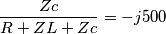 \frac{Zc}{R+ZL+Zc}=-j500