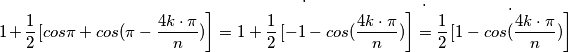 1+\frac{1}{2} \dot \left [ cos \pi + cos (\pi - \frac{4k\cdot \pi }{n} )\right ]=1+\frac{1}{2} \dot \left [ -1 - cos (\frac{4k\cdot \pi }{n} )\right ]=\frac{1}{2} \dot \left [ 1 - cos (\frac{4k\cdot \pi }{n} )\right ]