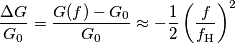 \frac{\Delta G}{G_0} = \frac{G(f)-G_0}{G_0}\approx -\frac{1}{2}\left(\dfrac{f}{f_\text{H}}\right)^2 \frac{\Delta G}{G_0} = \frac{G(f)-G_0}{G_0}\approx -\frac{1}{2}\left(\dfrac{f}{f_\text{H}}\right)^2