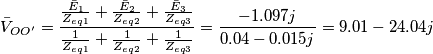 \bar{V}_{O{O}^\prime}=\frac{\frac{\bar{E}_{1}}{Z_{eq1}}+\frac{\bar{E}_{2}}{Z_{eq2}}+\frac{\bar{E}_{3}}{Z_{eq3}}}{\frac{1}{Z_{eq1}}+\frac{1}{Z_{eq2}}+\frac{1}{Z_{eq3}}}=\frac{-1.097j}{0.04-0.015j}=9.01-24.04j\\\\