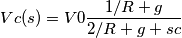 Vc(s) = V0 \frac{1/R + g}{2/R + g +sc} Vc(s) = V0 \frac{1/R + g}{2/R + g +sc}