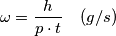 \omega=\frac {h}{p \cdot t} \quad (g/s) \omega=\frac {h}{p \cdot t} \quad (g/s)