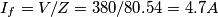 \[I_{f}=V/Z=380/80.54=4.7A\]