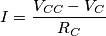 I= \frac{V_{CC}-V_C}{R_C}