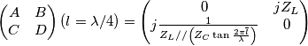 \begin{pmatrix}
A & B\\ 
 C & D
\end{pmatrix}(l=\lambda/4) = 
\begin{pmatrix}
0 & jZ_L\\ 
 j\frac{1}{Z_L// \left( Z_C \tan{\frac{2\pi \overline{l}}{\lambda}} \right)} & 0
\end{pmatrix}