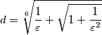 {d=\sqrt[6]{{1\over \varepsilon}+\sqrt {1+{1\over\varepsilon^2}}}}