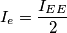 I_e = \frac{I_{EE}}{2}