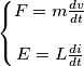 \left\{\begin{matrix}
F=m\frac{dv}{dt} & \\ 
 & \\ 
E=L\frac{di}{dt} & 
\end{matrix}\right.