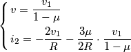 \left\{ \begin{align}
  & v=\frac{v_{1}}{1-\mu } \\ 
 & i_{2}=-\frac{2v_{1}}{R}-\frac{3\mu }{2R}\cdot \frac{v_{1}}{1-\mu } \\ 
\end{align} \right.