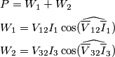 \begin{align}
& P={{W}_{1}}+{{W}_{2}} \\
& {{W}_{1}}={{V}_{12}}{{I}_{1}}\cos ({{\widehat{{{\overline{V}}_{12}}\overline{I}}}_{1}}) \\
& {{W}_{2}}={{V}_{32}}{{I}_{3}}\cos ({{\widehat{{{\overline{V}}_{32}}\overline{I}}}_{3}}) \\
\end{align} \begin{align}
& P={{W}_{1}}+{{W}_{2}} \\
& {{W}_{1}}={{V}_{12}}{{I}_{1}}\cos ({{\widehat{{{\overline{V}}_{12}}\overline{I}}}_{1}}) \\
& {{W}_{2}}={{V}_{32}}{{I}_{3}}\cos ({{\widehat{{{\overline{V}}_{32}}\overline{I}}}_{3}}) \\
\end{align}