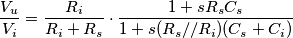 \frac{V_u}{V_i} = \frac{R_i}{R_i + R_s} \cdot \frac{1+sR_sC_s}{1+s(R_s//R_i)(C_s + C_i)} \frac{V_u}{V_i} = \frac{R_i}{R_i + R_s} \cdot \frac{1+sR_sC_s}{1+s(R_s//R_i)(C_s + C_i)}
