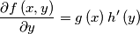 {\displaystyle \frac{\partial f\left(x,y\right)}{\partial y}}=g\left(x\right)h^{\prime}\left(y\right)