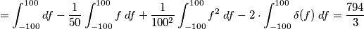 = \int_{-100}^{100} df - \frac{1}{50} \int_{-100}^{100} f\; df + \frac{1}{100^2} \int_{-100}^{100} f^2 \;df - 2 \cdot \int_{-100}^{100} \delta(f) \;df = \frac{794}{3}