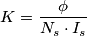 K=\frac{\phi }{N_{s}\cdot I_{s}}