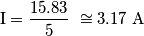 \mathrm{I=\frac{15.83}{5}\ \cong 3.17\  A}