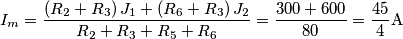 I_m = \frac{{\left( {R_2 + R_3 } \right)J_1 + \left( {R_6 + R_3 } \right)J_2 }}{{R_2 + R_3 + R_5 + R_6 }} = \frac{{300 + 600}}{{80}} = \frac{{45}}{4}{\rm{ A}} I_m = \frac{{\left( {R_2 + R_3 } \right)J_1 + \left( {R_6 + R_3 } \right)J_2 }}{{R_2 + R_3 + R_5 + R_6 }} = \frac{{300 + 600}}{{80}} = \frac{{45}}{4}{\rm{ A}}