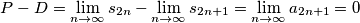P-D=\lim_{n\rightarrow \infty }s_{2n}-\lim_{n\rightarrow \infty }s_{2n+1}=\lim_{n\rightarrow \infty }a_{2n+1}=0